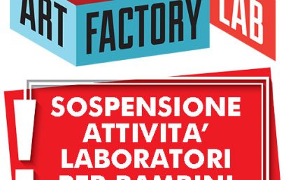 SOSPENSIONE delle attività ART-FACTORY LAB fino all’8 marzo 2020