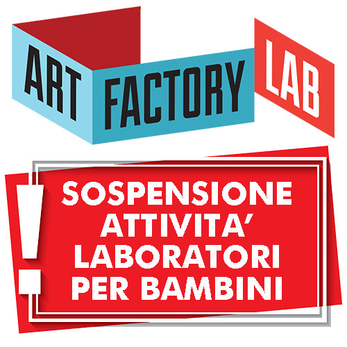 SOSPENSIONE delle attività ART-FACTORY LAB fino all’8 marzo 2020
