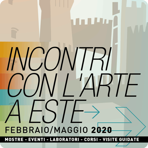 INCONTRI CON L’ARTE A ESTE – Febbraio-Maggio 2020