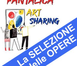 FANTALICA ART SHARING – Selezione delle Opere