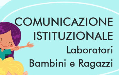 COMUNICAZIONE ISTITUZIONALE – Laboratori Bambini e Ragazzi