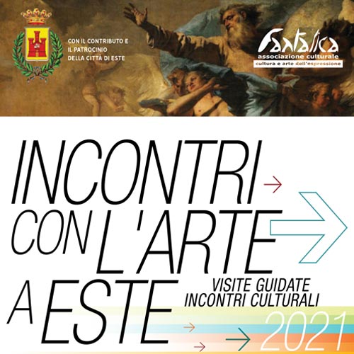 INCONTRI CON L’ARTE A ESTE – Aprile-Luglio 2021 INCONTRI CON L’ARTE A ESTE – Aprile-Luglio 2021